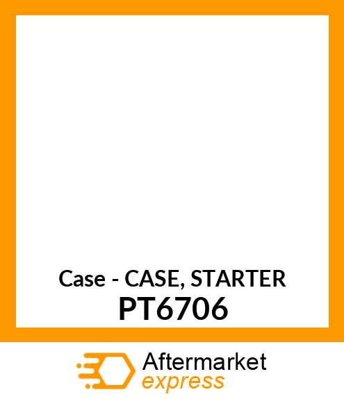 Case - CASE, STARTER PT6706