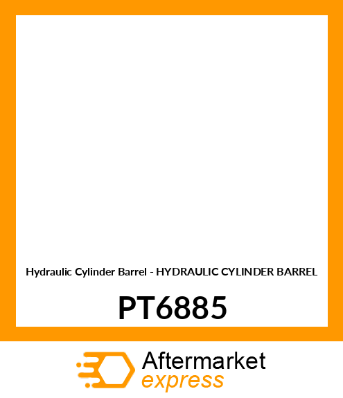 Hydraulic Cylinder Barrel - HYDRAULIC CYLINDER BARREL PT6885