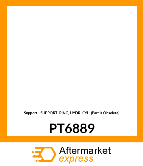 Support - SUPPORT, RING, HYDR. CYL. (Part is Obsolete) PT6889