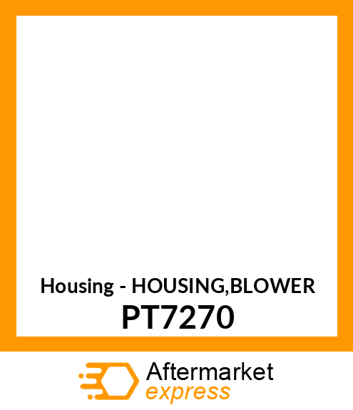 Housing - HOUSING,BLOWER PT7270