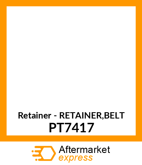 Retainer - RETAINER,BELT PT7417