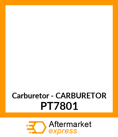 Carburetor - CARBURETOR PT7801