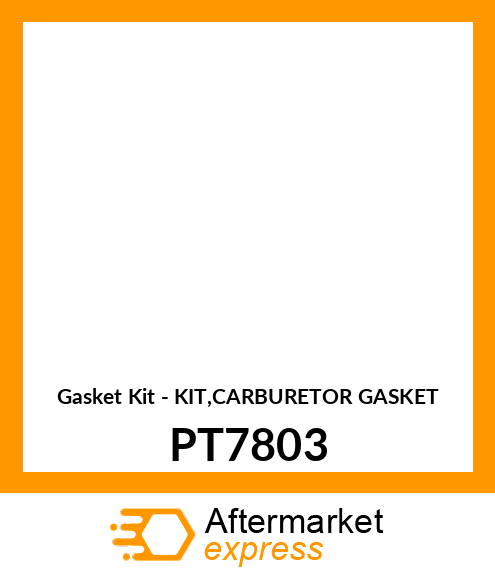 Gasket Kit - KIT,CARBURETOR GASKET PT7803