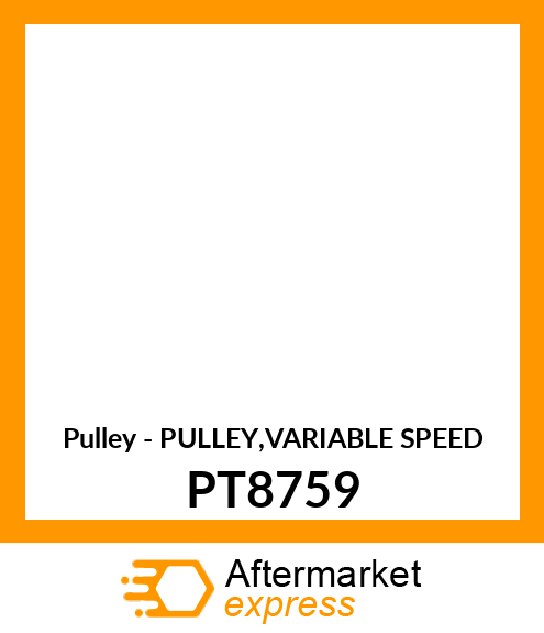 Pulley - PULLEY,VARIABLE SPEED PT8759