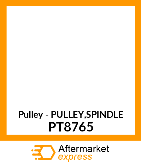 Pulley - PULLEY,SPINDLE PT8765