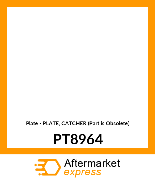 Plate - PLATE, CATCHER (Part is Obsolete) PT8964