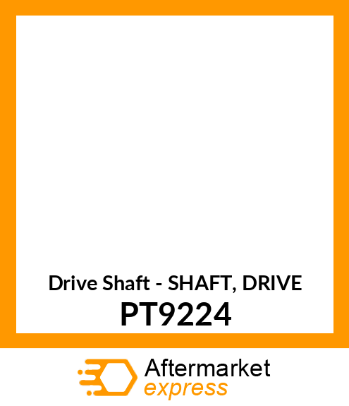 Drive Shaft - SHAFT, DRIVE PT9224