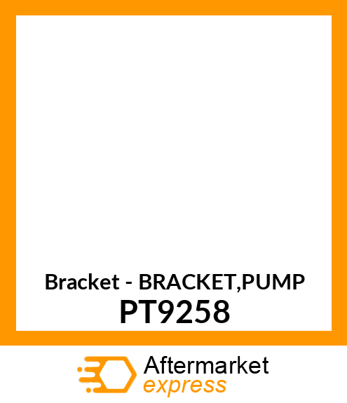 Bracket - BRACKET,PUMP PT9258