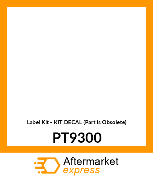 Label Kit - KIT,DECAL (Part is Obsolete) PT9300