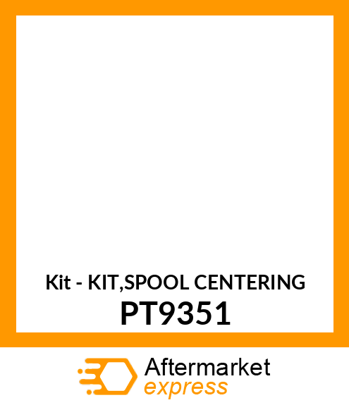 Kit - KIT,SPOOL CENTERING PT9351