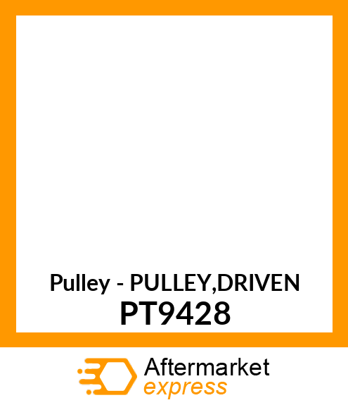 Pulley - PULLEY,DRIVEN PT9428