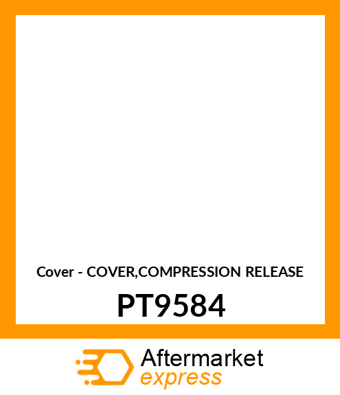 Cover - COVER,COMPRESSION RELEASE PT9584