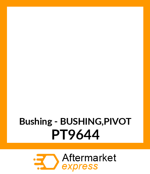 Bushing - BUSHING,PIVOT PT9644