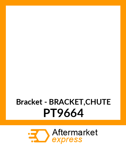 Bracket - BRACKET,CHUTE PT9664