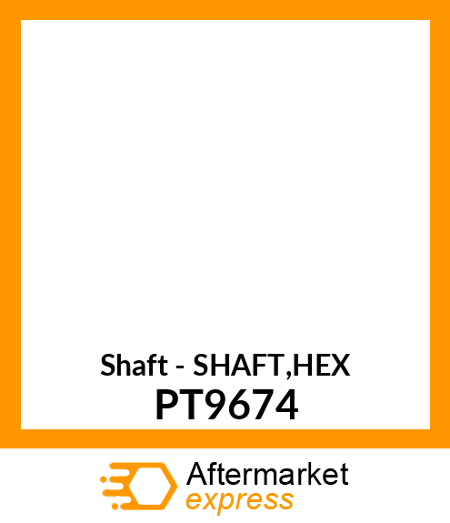 Shaft - SHAFT,HEX PT9674