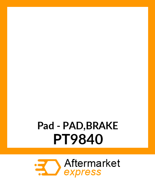 Pad - PAD,BRAKE PT9840