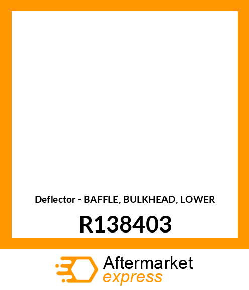 Deflector - BAFFLE, BULKHEAD, LOWER R138403