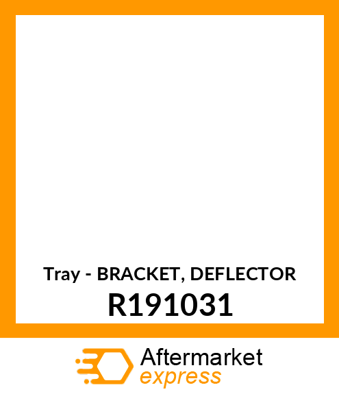 Tray - BRACKET, DEFLECTOR R191031