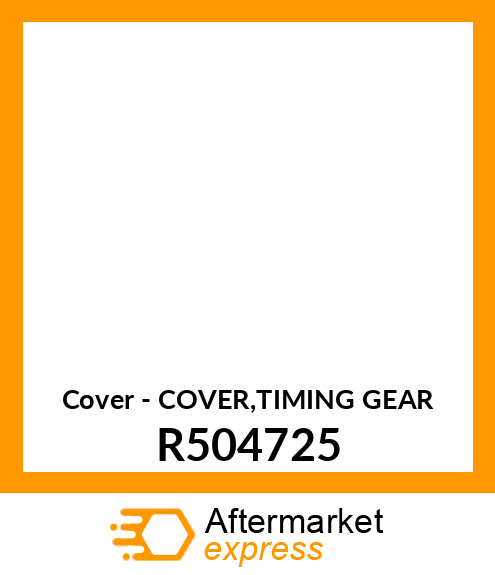 Cover - COVER,TIMING GEAR R504725