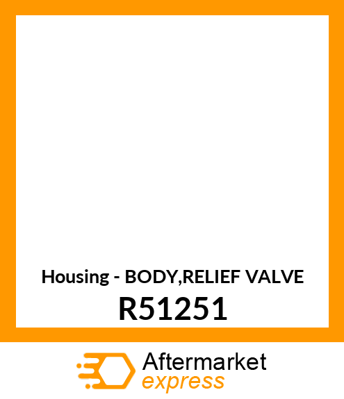 Housing - BODY,RELIEF VALVE R51251