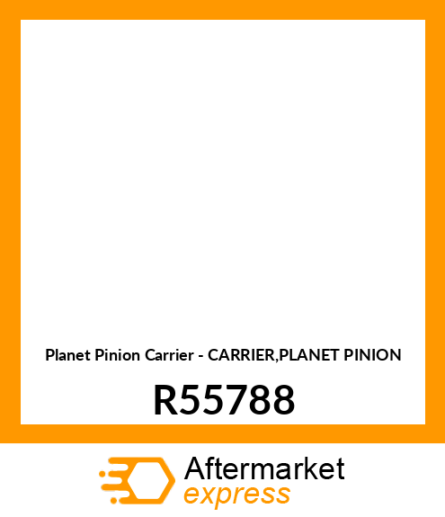 Planet Pinion Carrier - CARRIER,PLANET PINION R55788