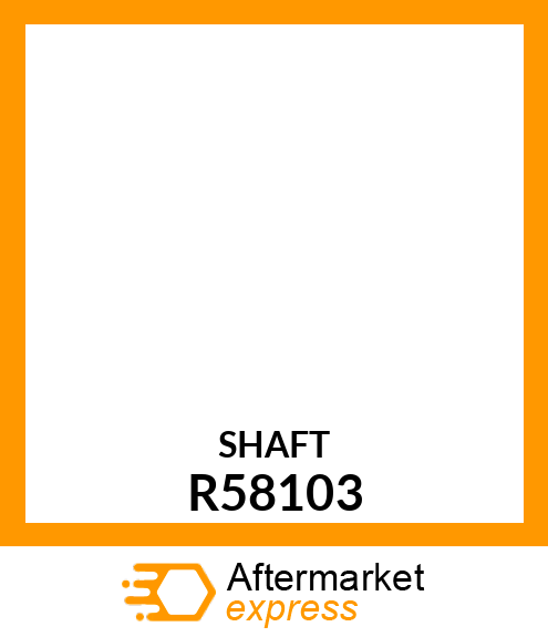 Drive Shaft - SHAFT,DRIVE R58103