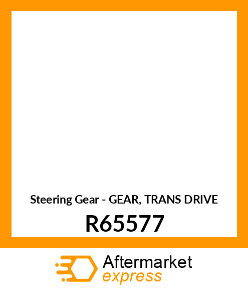 Steering Gear - GEAR, TRANS DRIVE R65577