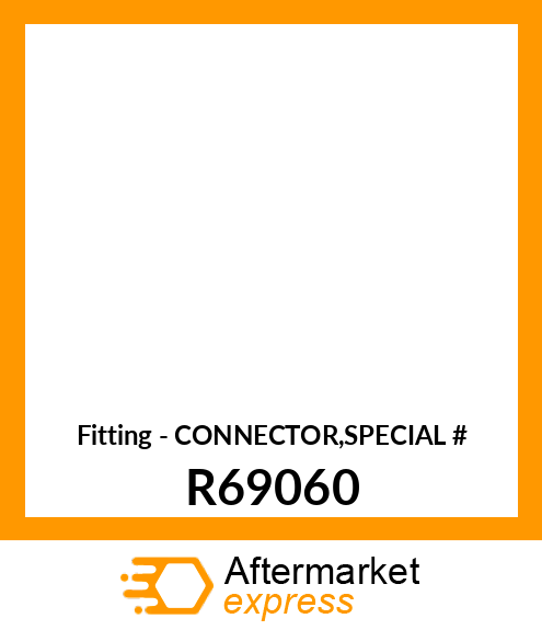 Fitting - CONNECTOR,SPECIAL # R69060