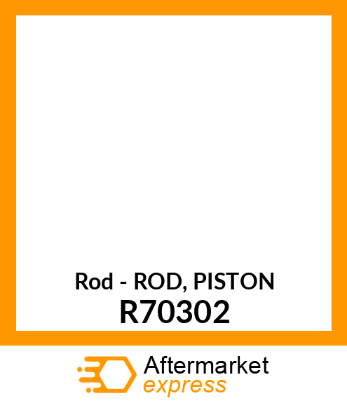 Rod - ROD, PISTON R70302