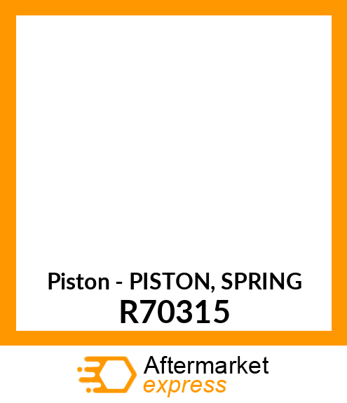 Piston - PISTON, SPRING R70315