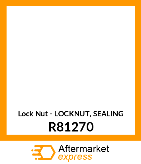 Lock Nut - LOCKNUT, SEALING R81270