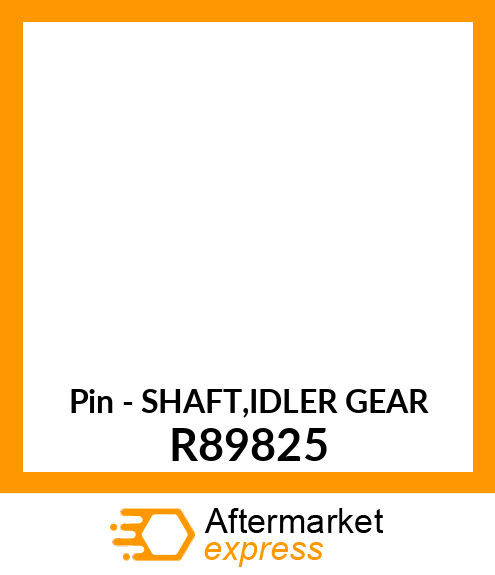 Pin - SHAFT,IDLER GEAR R89825