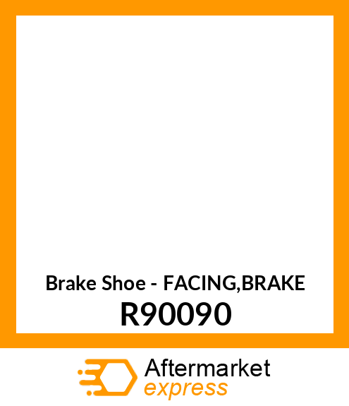 Brake Shoe - FACING,BRAKE R90090