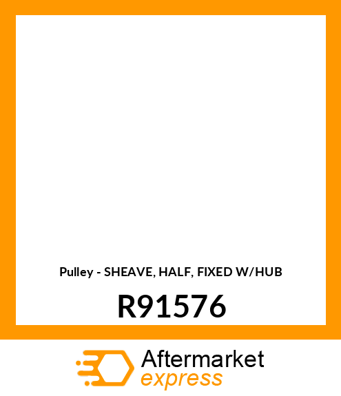 Pulley - SHEAVE, HALF, FIXED W/HUB R91576