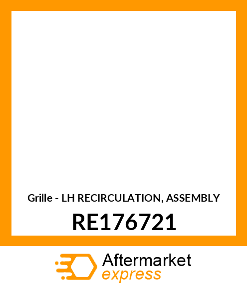 Grille - LH RECIRCULATION, ASSEMBLY RE176721