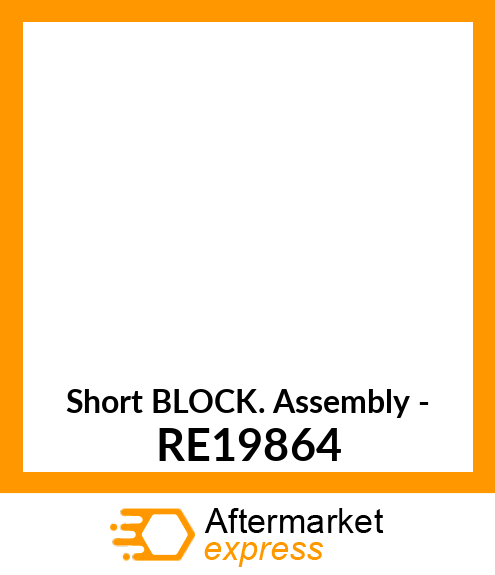 Short Block Assembly - RE19864