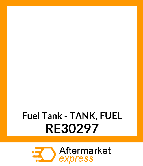 Fuel Tank - TANK, FUEL RE30297