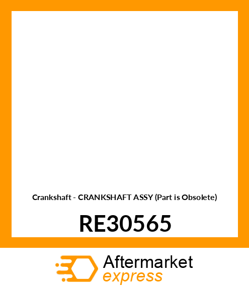 Crankshaft - CRANKSHAFT ASSY (Part is Obsolete) RE30565