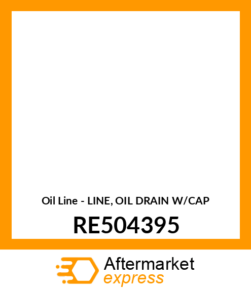 Oil Line - LINE, OIL DRAIN W/CAP RE504395