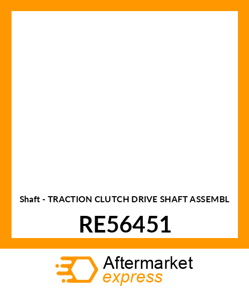 Shaft - TRACTION CLUTCH DRIVE SHAFT ASSEMBL RE56451