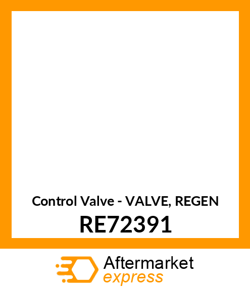 Control Valve - VALVE, REGEN RE72391