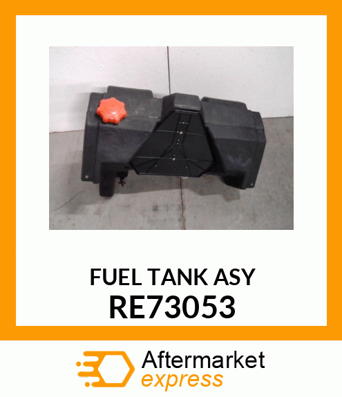 FUEL TANK, FUEL TANK, ASSEMBLY RE73053