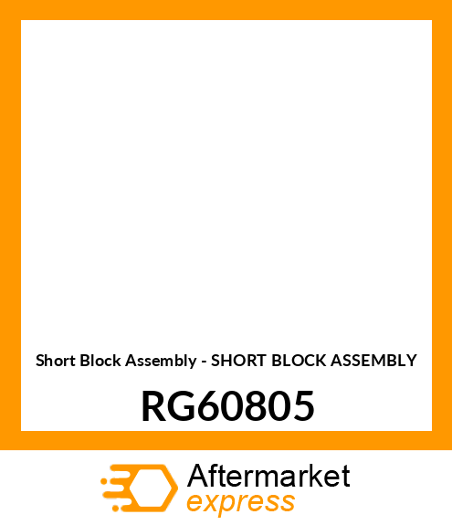 Short Block Assembly - SHORT BLOCK ASSEMBLY RG60805