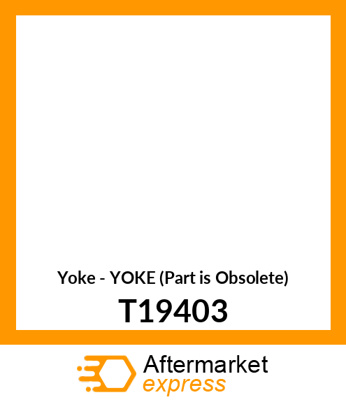 Yoke - YOKE (Part is Obsolete) T19403