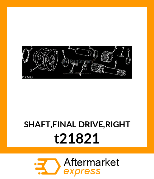 SHAFT,FINAL DRIVE,RIGHT t21821