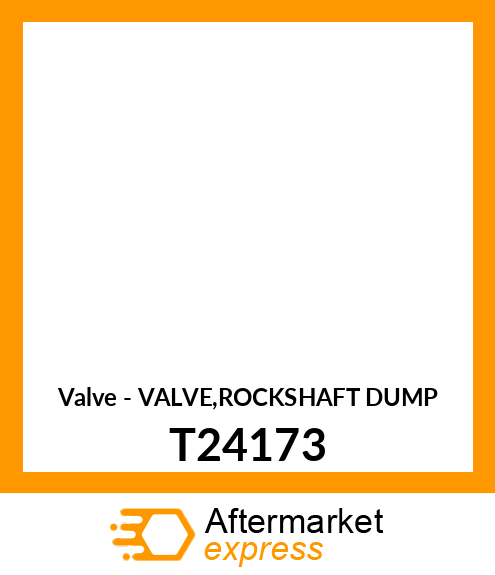 Valve - VALVE,ROCKSHAFT DUMP T24173