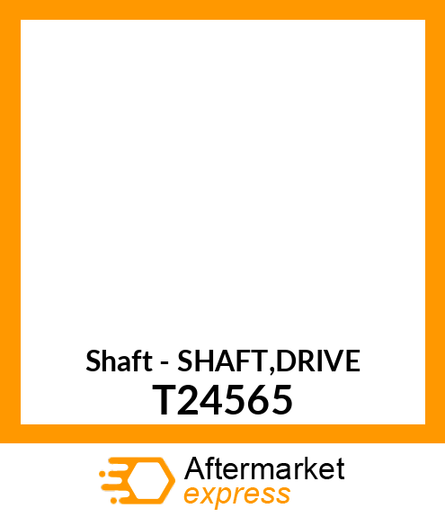 Shaft - SHAFT,DRIVE T24565