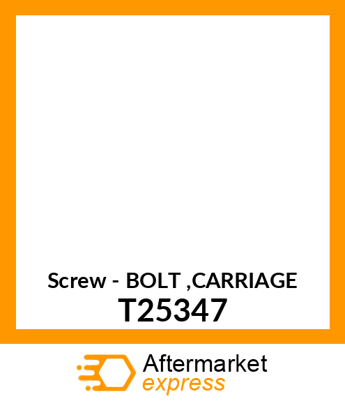 Screw - BOLT ,CARRIAGE T25347