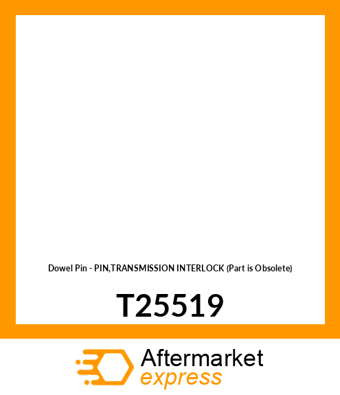 Dowel Pin - PIN,TRANSMISSION INTERLOCK (Part is Obsolete) T25519