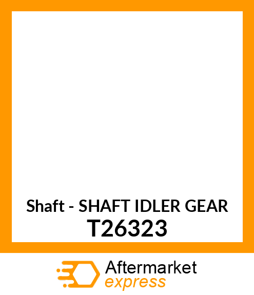 Shaft - SHAFT IDLER GEAR T26323